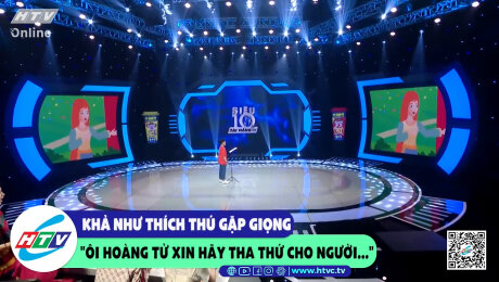 Xem Show CLIP HÀI Khả Như thích thu gặp giọng "ôi hoàng tử xin hãy tha thứ cho người..." HD Online.